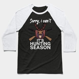 Sorry I can’t It’s hunting season Baseball T-Shirt